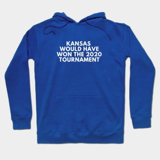 Kansas Would Have Won the 2020 Tournament Hoodie